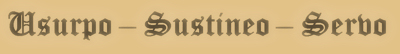 Usurpo - Sustineo - Servo  
