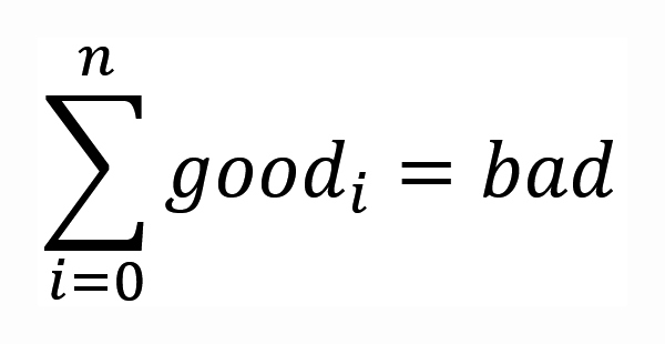 Lots of good can equal bad (for certain values of 'good') Lots of good can equal bad (for certain values of 'good')